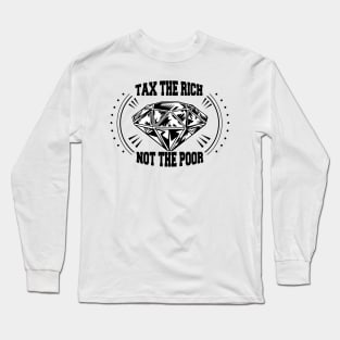 Tax The Rich Not The Poor, Equality Gift Idea, Poor People, Rich People Long Sleeve T-Shirt